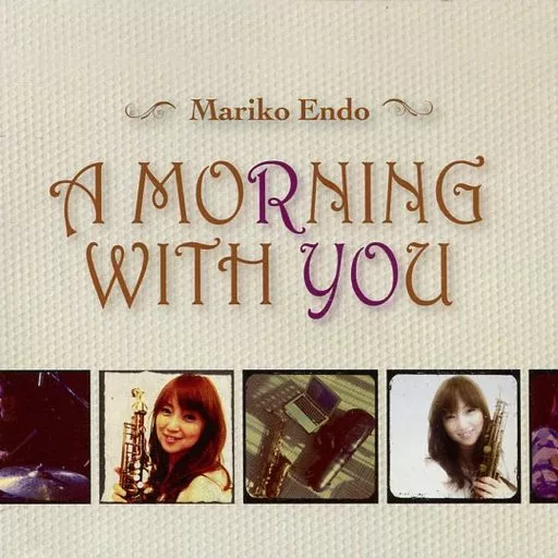 遠藤真理子（サックス）／２ｎｄ　アルバム『Ａ　ＭＯＲＮＩＮＧ　ＷＩＴＨ　ＹＯＵ』 Amazon.co.jp: 遠藤真理子サックス2nd アルバムA MORNING WITH