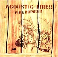 FIRE BOMBER/ACOUSTIC FIRE!!