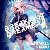 白玖 Utano / BREAK OUT DREAMER