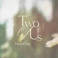 Hana Hope / Two Of Us[初回生産限定盤] ～TVアニメ「永久のユウグレ」EDテーマ