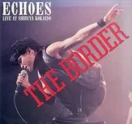 ECHOES / THE BORDER LIVE AT SHIBUYA KOKAIDO