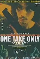 ONE TAKE ONLY