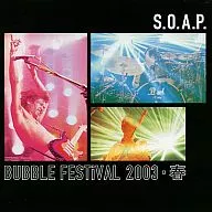 S. O. A. P. / S. O. A. P. Bubble Festival 2003 / Spring