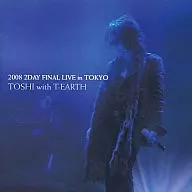 TOSHI with T-EARTH / 2008 2-DAY FINAL LIVE IN TOKYO