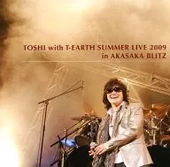 TOSHI with T-EARTH / SUMMER LIVE 2009 in AKASAKA BLITZ