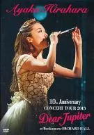 Ayaka Hirahara / Ayaka HIRAHARA 10 th Anniversary CONCERT TOUR 2013 Dear Jupiter at Bunkamura Orchard Hall