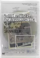 ドレスコーズ / SWEET HAPPENING ～the dresscodes 2015 Don’t Trust Ryohei ShimaJAPAN TOUR～