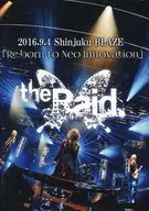 The Raid. / 2016.9.4 Shinjuku BLAZE "Re : born to Neo Innovation"