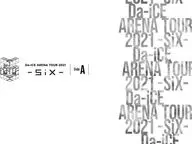 Da-iCE / Da-iCE ARENA TOUR 2021 -SiX- Side A [通常版]
