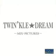 TWIN’KLE★DREAM -MIX・PICTURES-