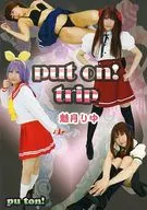 Put on! trip Riyu 魅月 / Put on!