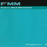FMM -Future Mad Maximum- Chapter3 / FMM