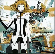 RE:birth / Polyphonic Branch