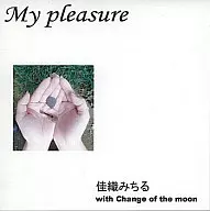 My pleasure/佳织Michi with Change of the moon