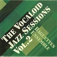 THE VOCALOID JAZZ SESSIONS Vol.2 / Baguettes Ensemble