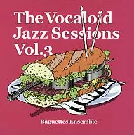 THE VOCALOID JAZZ SESSIONS Vol.3 / Baguettes Ensemble