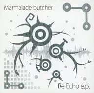 Re Echo e.p. / Marmalade butcher