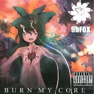 BURN MY CORE / 9bFOX