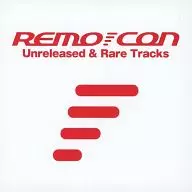 Unreleased & Rare Tracks / REMO-CON