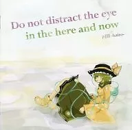 Do not distract the eye in the here and now / 回路 -kairo-