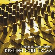 HYPER TECHNO GROOVE DESTINO CORE TRAXX / DESTINO RECORDS