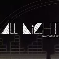 ALL NIGHT / Takimoto Lab