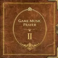 GAME MUSIC PRAYER II / Game Music Prayer