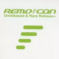 Unreleased & Rare Reissue+ / REMO-CON