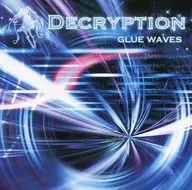 DECRYPTION / GLUE WAVES