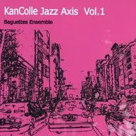 KanColle Jazz Axis Vol.1 / Baguettes Ensemble