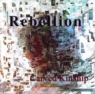 Rebellion / Carved Kinship