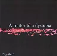 A traitor to a dystopia / Register6