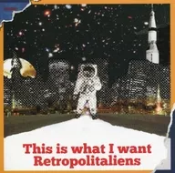 This is what I want / Retropolitaliens