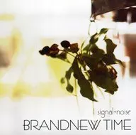 BRANDNEW TIME / signal + noise