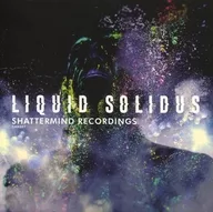 Liquid Solidus / Shattermind Recordings