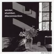 winter.slumber.disconnection / ideal Imitation