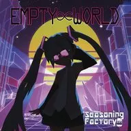 EMPTY ∝ WORLD/Seasoning Factory