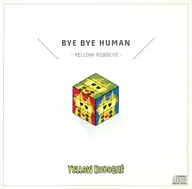 BYE BYE HUMAN / YELLOW ROBOCHE