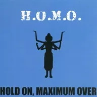 HOLD ON MAXIMUM OVER / H.O.M.O.