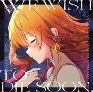WE WISH TO DIE SOON SHINIISOUBOKU / CHARON