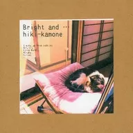 Bright and ... / hiki-kamone