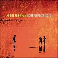 NO USE FOR A NAME/KEEP THEM CONFUSED[进口盘]