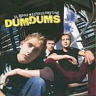 DUM DUMS / it goes without saying [import edition]