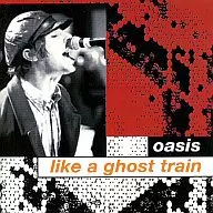 oasis / like a ghost train[輸入盤]
