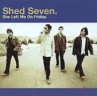 Shed Seven. / She Left Me On Friday.