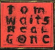 Tom waits / ReaL Gone[輸入盤]