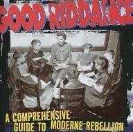 GOOD RIDDANCE / A COMPREHENSIVE GUIDE TO MODERNE REBELLION[輸入盤]