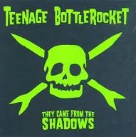 TEENAGE BOTTLEROCKET/THEY CAME FROM THE SHADOWS[輸入盤]