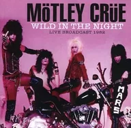 MOTLEY CRUE/WILD IN THE NIGHT LIVE BROADCAST1982[进口盘]