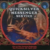 Quicksilver Messenger Service / Live at The Carousel Ballroom. San Francisco. 4th April 1968 [Import Edition]